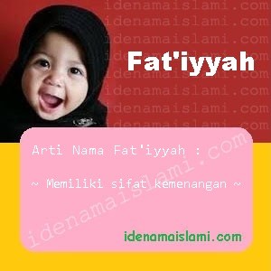 Arti Islami Nama Bayi Perempuan Islam Fat`iyyah arti nama Fat'iyyah