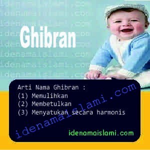 Arti Islami Nama Bayi Laki Laki Islam Ghibran arti nama Ghibran
