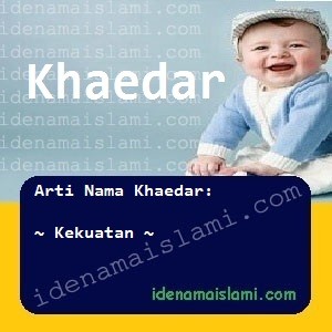 Arti Islami Nama Bayi Laki Laki Islam Khaedar arti nama Khaedar