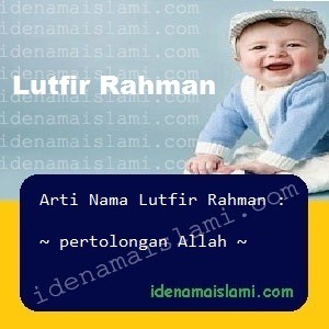 Arti Islami Nama Bayi Laki Laki Islam Lutfir Rahman arti nama Lutfir Rahman