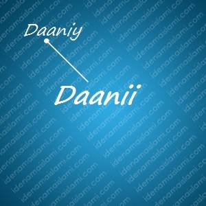 variasi arti nama Daanii untuk nama bayi laki laki islami