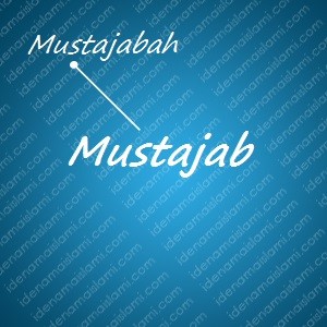 variasi arti nama Mustajab untuk nama bayi laki laki islami