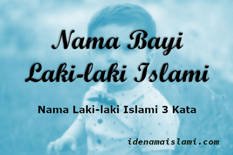 Nama Bayi Laki-laki Islam 3 Kata Bermakna Baik 1 Nama Bayi Laki Laki Islami 3