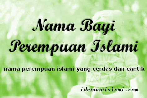 Nama Bayi Perempuan Islami Yang Artinya Cerdas Dan Cantik Pilihan 1 nama anak perempuan islami yang artinya cerdas dan cantik