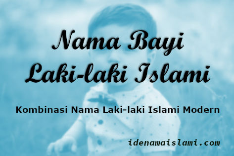 Kombinasi Nama Bayi Laki-laki Islami Modern Terlengkap 3 Kata 1 Kombinasi Nama Bayi Laki-laki Islami Modern