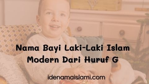 Nama Bayi Laki-laki Islam Modern Dari Huruf G Terbaru Beserta Rangkaiannya 1 Nama Bayi Laki-laki Islam Modern Dari Huruf G