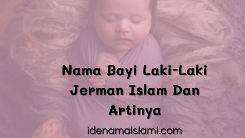 20 Referensi Nama Bayi Laki-Laki Jerman Islam Dan Artinya Yang Keren 1 Nama Bayi Laki-Laki Jerman Islam Dan Artinya