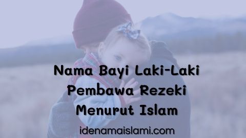 55 Nama Bayi Laki-Laki Pembawa Rezeki Dan Keberuntungan Menurut Islam 1 Nama Bayi Laki-Laki Pembawa Rezeki Menurut Islam