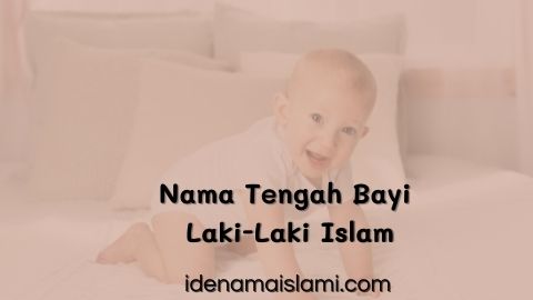 108 Nama Tengah Bayi Laki-Laki Islam Paling Populer 1 Nama Tengah Bayi Laki-Laki Islam