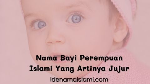 36 Nama Bayi Perempuan Islami Yang Artinya Jujur Dan Benar 1 Nama Bayi Perempuan Islami Yang Artinya Jujur