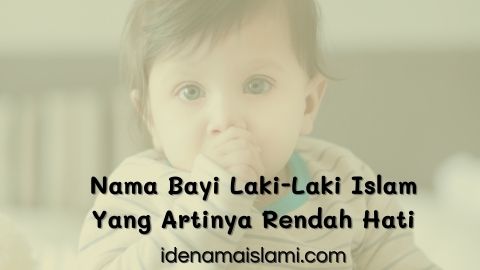 Terbaik! Inilah 20 Nama Bayi Laki-Laki Islam Yang Artinya Rendah Hati 1 nama bayi laki-laki islam yang artinya rendah hati