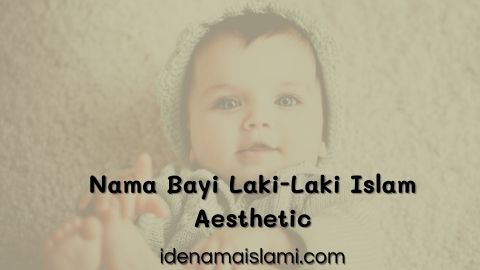 124 Nama Bayi Laki-Laki Islam Bernuansa Aesthetic Dan Modis 1 nama bayi laki-laki islam aesthetic