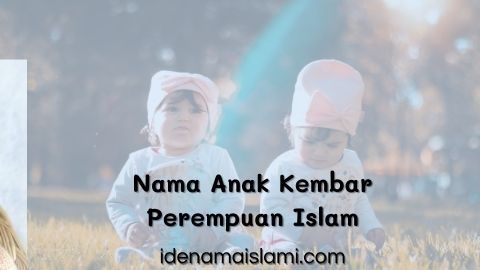 40 Pasang Nama Anak Kembar Perempuan Islam Yang Indah Dan Cantik 1 Nama Anak Kembar Perempuan Islam