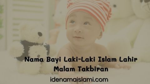 99+ Nama Bayi Laki-Laki Islam Lahir Malam Takbiran Yang Penuh Kemenangan 1 nama bayi laki-laki islam lahir malam takbiran